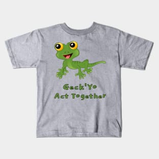 Geck 'Yo Act Together Kids T-Shirt